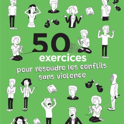 50 exercices pour résoudre les conflits sans violence